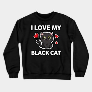 I love my Black cat Crewneck Sweatshirt